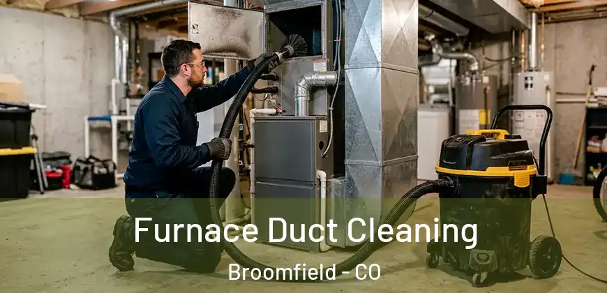 Furnace Duct Cleaning Broomfield - CO