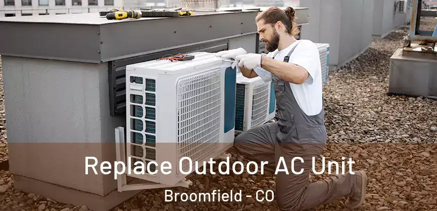  Replace Outdoor AC Unit Broomfield - CO