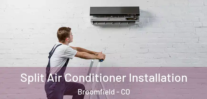  Split Air Conditioner Installation Broomfield - CO